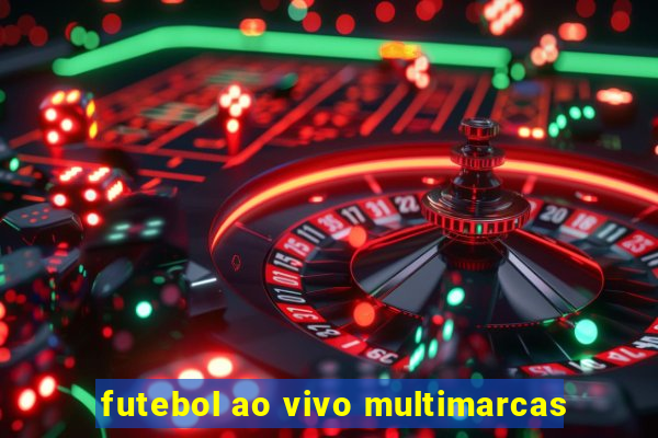 futebol ao vivo multimarcas